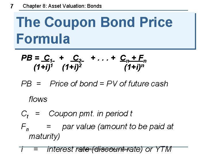 7 Chapter 8: Asset Valuation: Bonds The Coupon Bond Price Formula PB = C