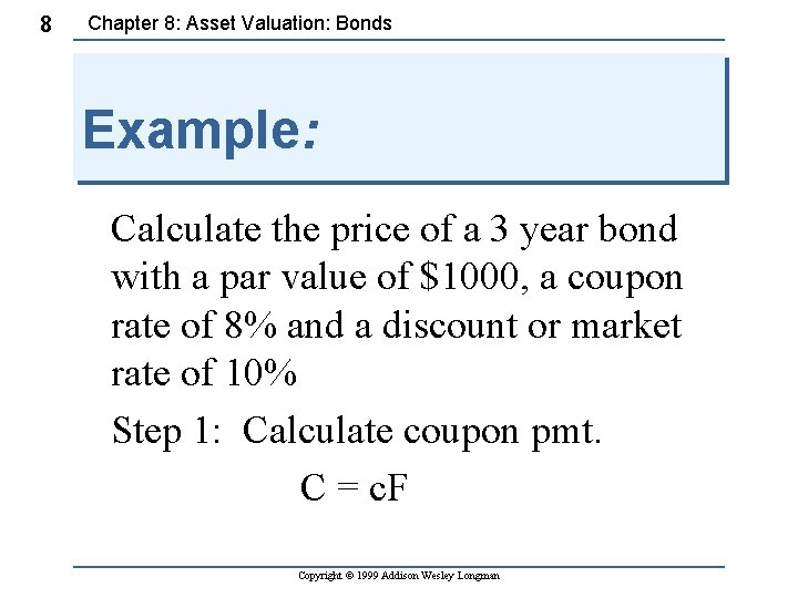 8 Chapter 8: Asset Valuation: Bonds Example: Calculate the price of a 3 year