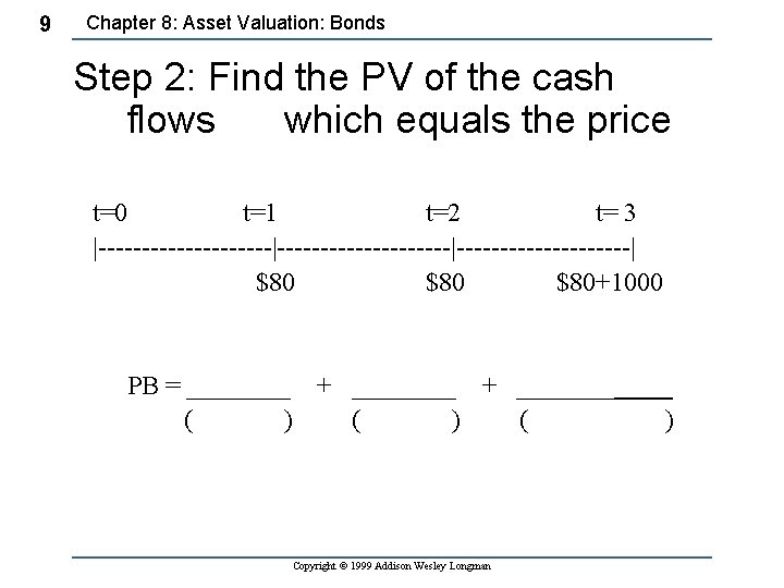 9 Chapter 8: Asset Valuation: Bonds Step 2: Find the PV of the cash