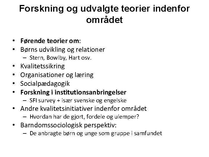 Forskning og udvalgte teorier indenfor området • Førende teorier om: • Børns udvikling og