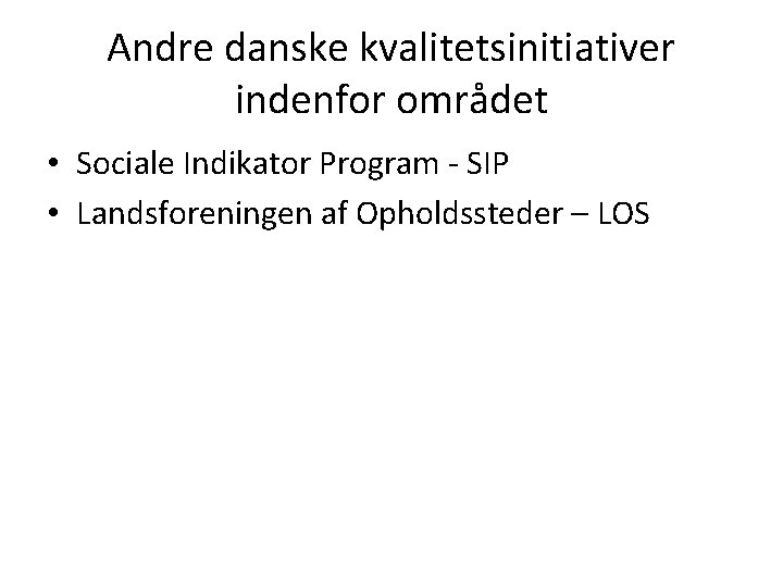 Andre danske kvalitetsinitiativer indenfor området • Sociale Indikator Program - SIP • Landsforeningen af