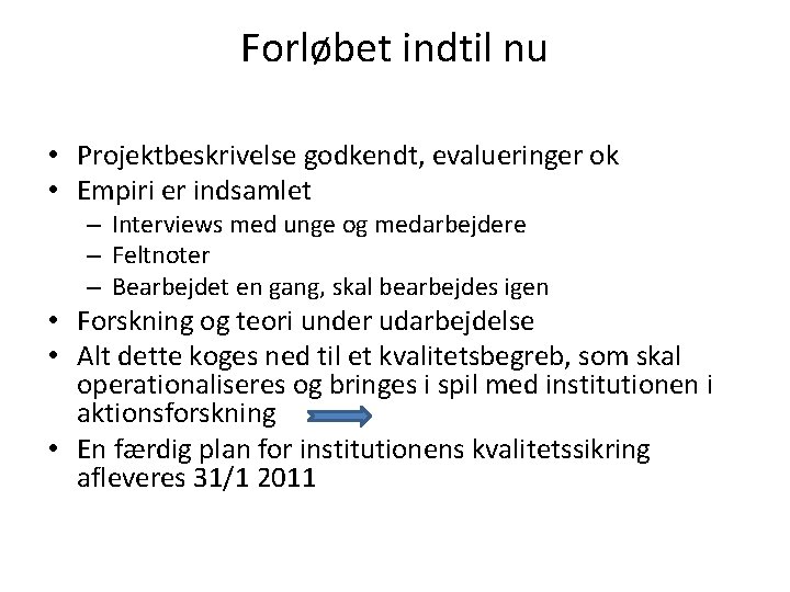 Forløbet indtil nu • Projektbeskrivelse godkendt, evalueringer ok • Empiri er indsamlet – Interviews