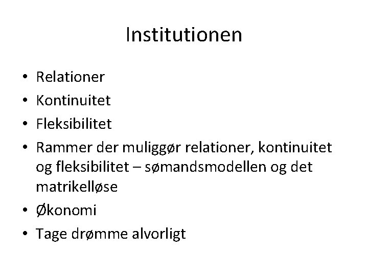 Institutionen Relationer Kontinuitet Fleksibilitet Rammer der muliggør relationer, kontinuitet og fleksibilitet – sømandsmodellen og