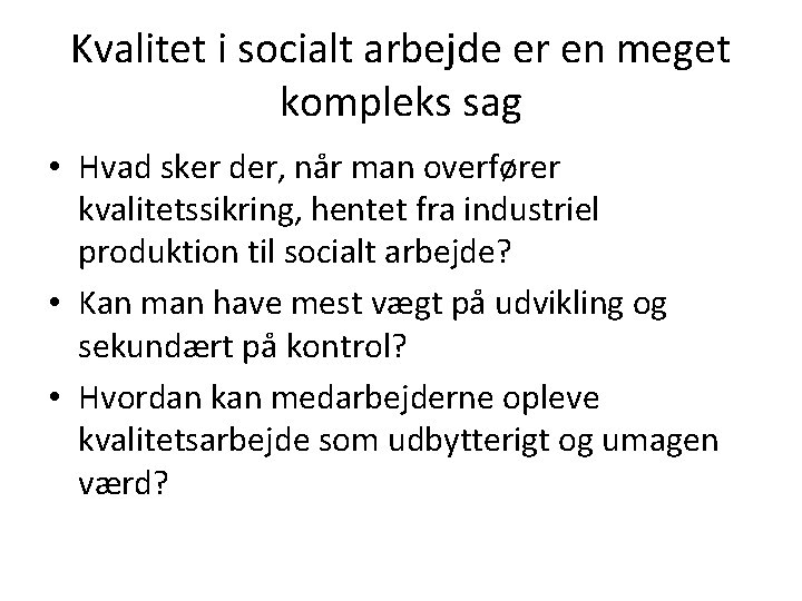 Kvalitet i socialt arbejde er en meget kompleks sag • Hvad sker der, når