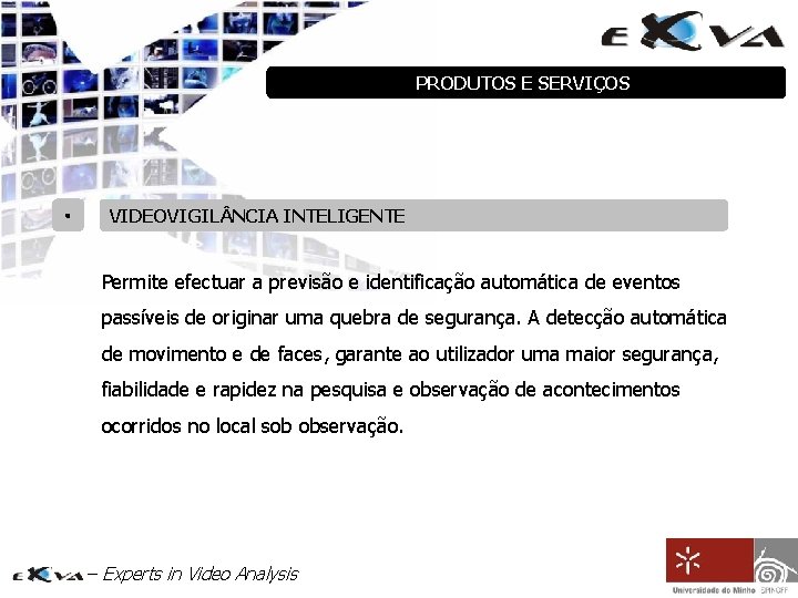 PRODUTOS E SERVIÇOS • VIDEOVIGIL NCIA INTELIGENTE Permite efectuar a previsão e identificação automática