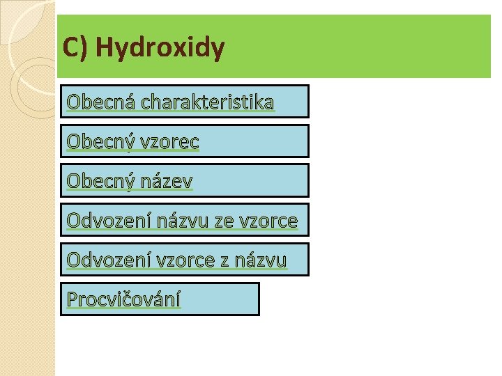 C) Hydroxidy Obecná charakteristika Obecný vzorec Obecný název Odvození názvu ze vzorce Odvození vzorce