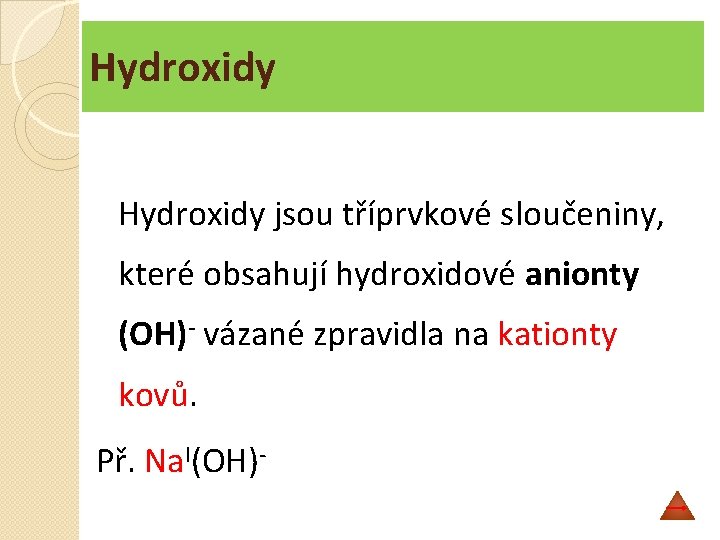 Hydroxidy jsou tříprvkové sloučeniny, které obsahují hydroxidové anionty (OH)- vázané zpravidla na kationty kovů.