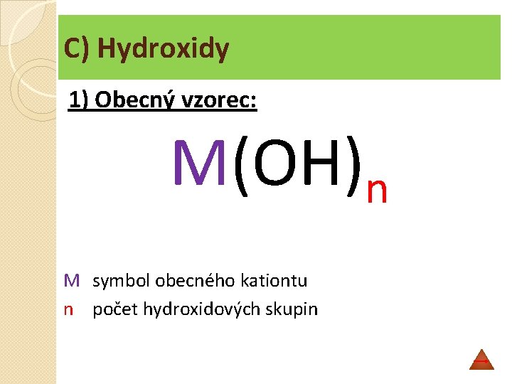 C) Hydroxidy 1) Obecný vzorec: M(OH)n M symbol obecného kationtu n počet hydroxidových skupin