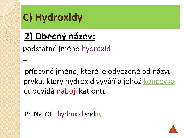 C) Hydroxidy 2) Obecný název: podstatné jméno hydroxid + přídavné jméno, které je odvozené