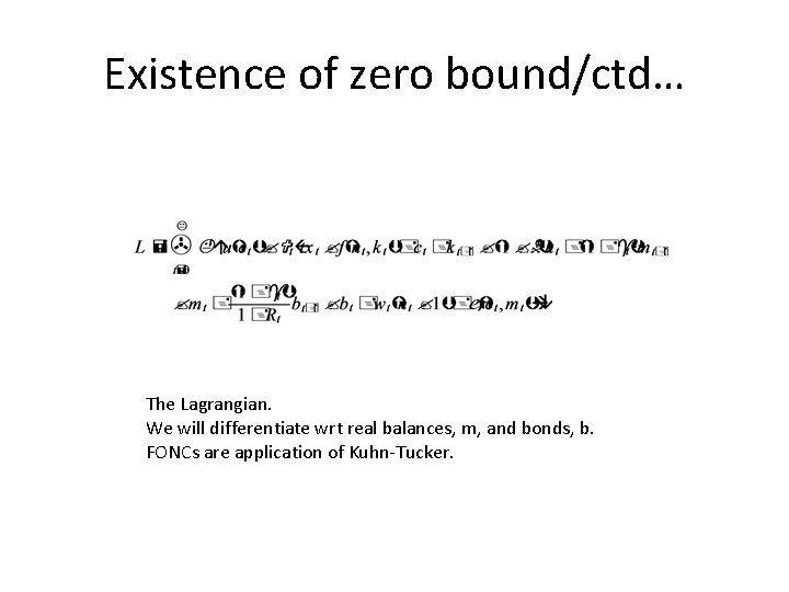 Existence of zero bound/ctd… The Lagrangian. We will differentiate wrt real balances, m, and