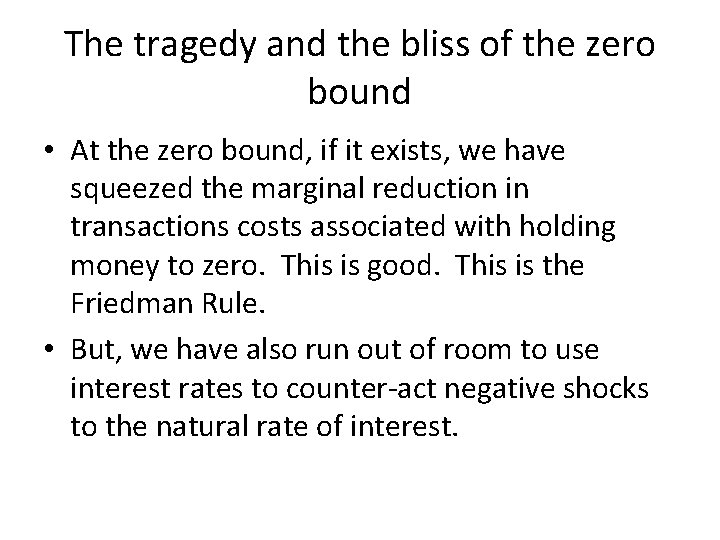 The tragedy and the bliss of the zero bound • At the zero bound,