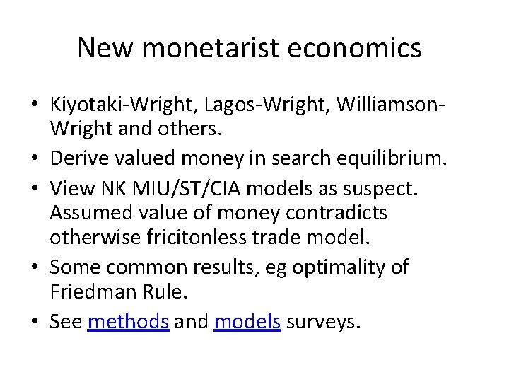 New monetarist economics • Kiyotaki-Wright, Lagos-Wright, Williamson. Wright and others. • Derive valued money