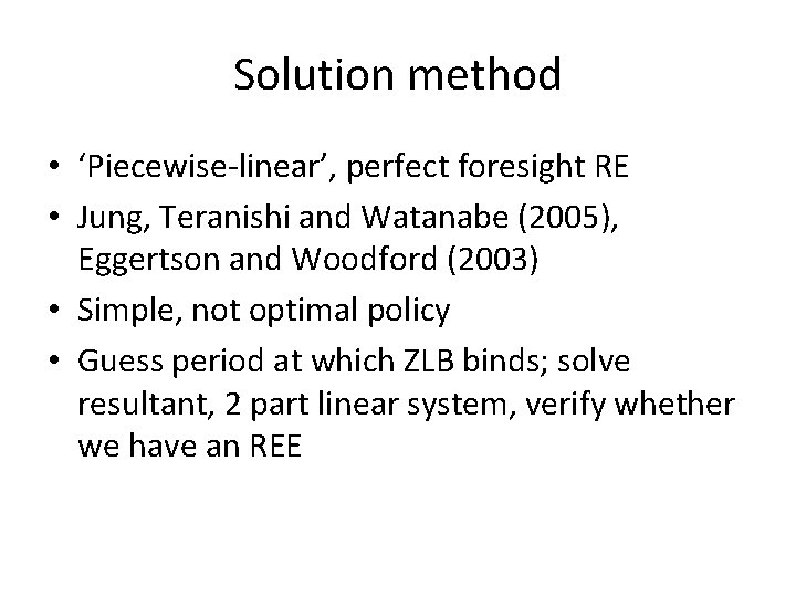 Solution method • ‘Piecewise-linear’, perfect foresight RE • Jung, Teranishi and Watanabe (2005), Eggertson