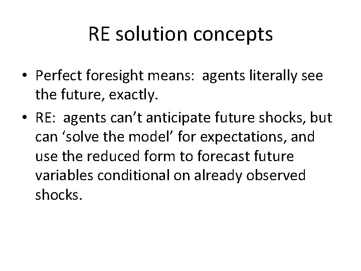 RE solution concepts • Perfect foresight means: agents literally see the future, exactly. •