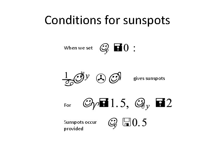 Conditions for sunspots When we set gives sunspots For Sunspots occur provided 