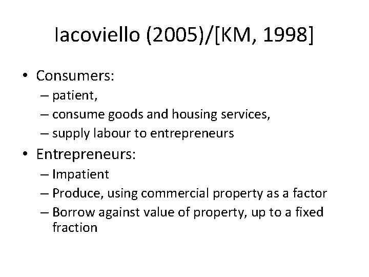 Iacoviello (2005)/[KM, 1998] • Consumers: – patient, – consume goods and housing services, –