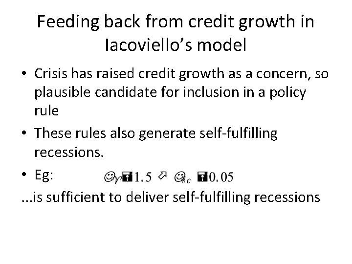 Feeding back from credit growth in Iacoviello’s model • Crisis has raised credit growth