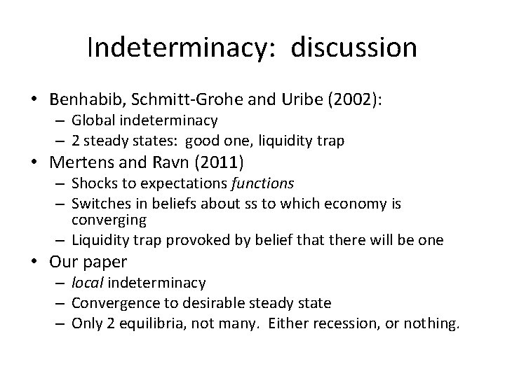 Indeterminacy: discussion • Benhabib, Schmitt-Grohe and Uribe (2002): – Global indeterminacy – 2 steady