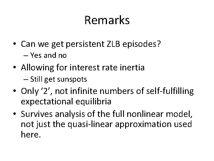 Remarks • Can we get persistent ZLB episodes? – Yes and no • Allowing