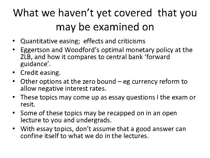 What we haven’t yet covered that you may be examined on • Quantitative easing;