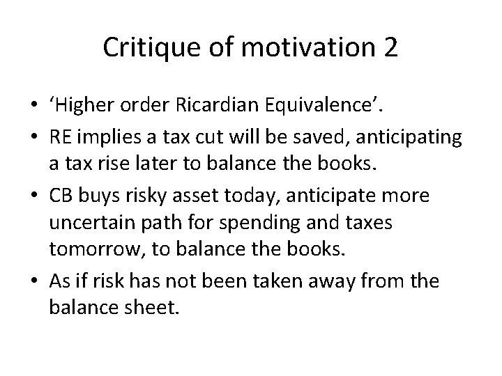 Critique of motivation 2 • ‘Higher order Ricardian Equivalence’. • RE implies a tax