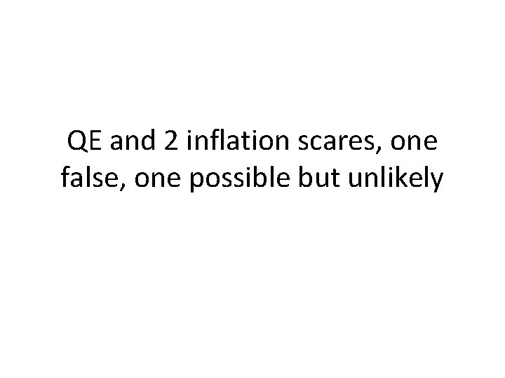 QE and 2 inflation scares, one false, one possible but unlikely 