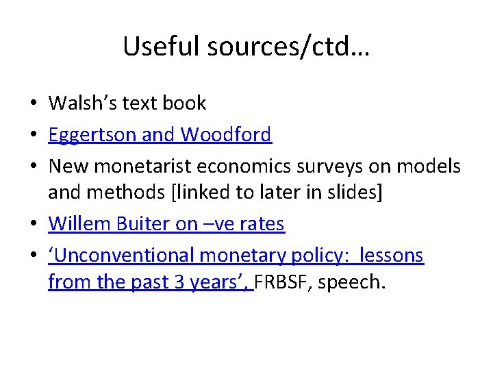 Useful sources/ctd… • Walsh’s text book • Eggertson and Woodford • New monetarist economics