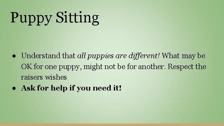 Puppy Sitting ● Understand that all puppies are different! What may be OK for