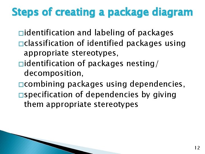 Steps of creating a package diagram � identification and labeling of packages � classification Steps of creating a package diagram � identification and labeling of packages � classification