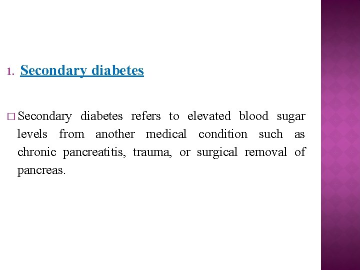 1. Secondary diabetes � Secondary diabetes refers to elevated blood sugar levels from another