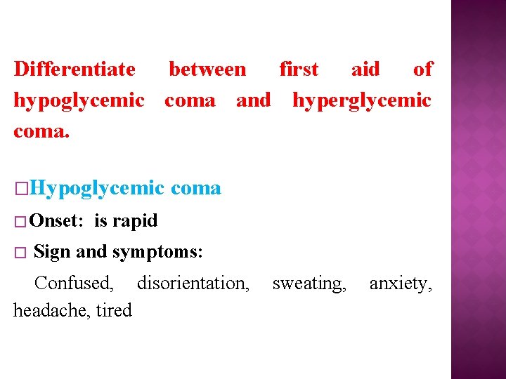 Differentiate between first aid of hypoglycemic coma and hyperglycemic coma. �Hypoglycemic coma � Onset: