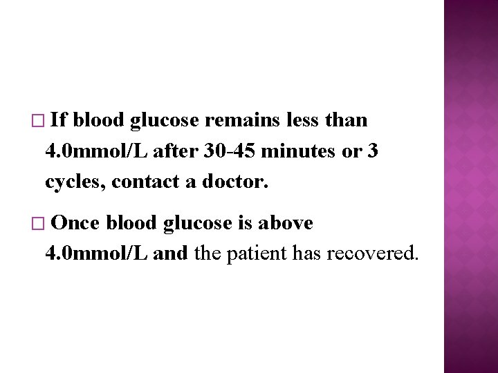 � If blood glucose remains less than 4. 0 mmol/L after 30 -45 minutes