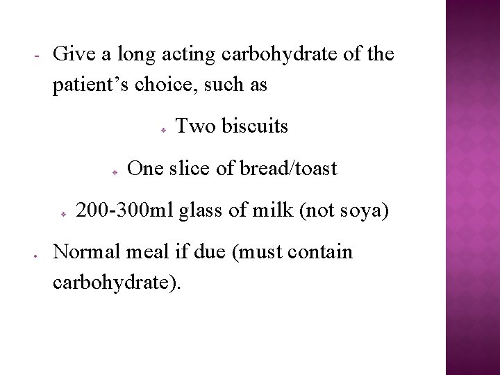 - Give a long acting carbohydrate of the patient’s choice, such as v v