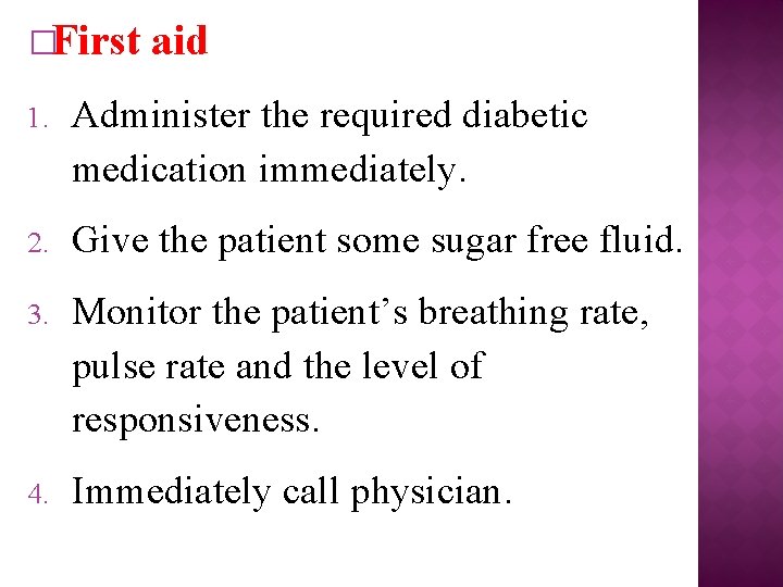 �First aid 1. Administer the required diabetic medication immediately. 2. Give the patient some