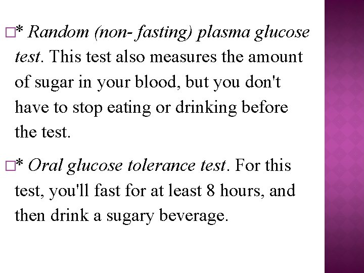 �* Random (non- fasting) plasma glucose test. This test also measures the amount of