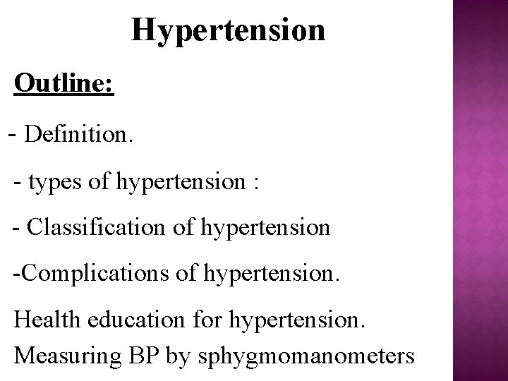 Hypertension Outline: - Definition. - types of hypertension : - Classification of hypertension -Complications