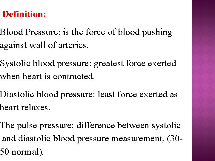 Definition: Blood Pressure: is the force of blood pushing against wall of arteries. Systolic