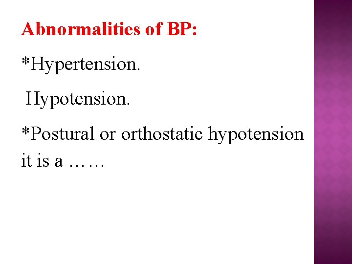 Abnormalities of BP: *Hypertension. Hypotension. *Postural or orthostatic hypotension it is a …… 