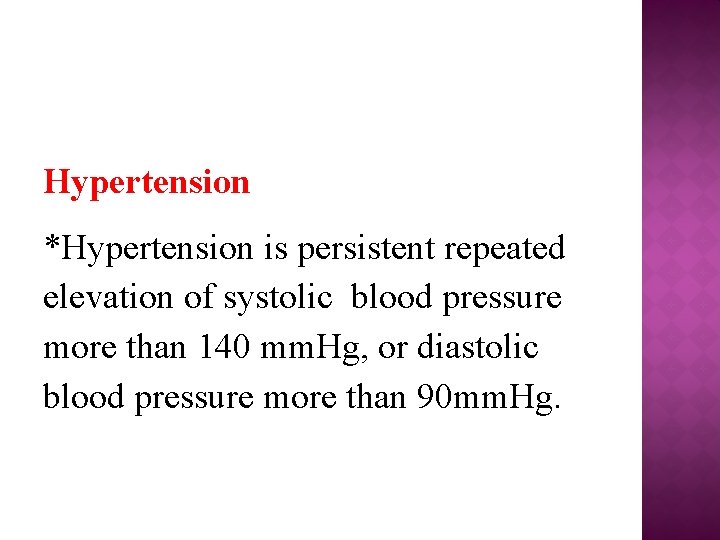 Hypertension *Hypertension is persistent repeated elevation of systolic blood pressure more than 140 mm.