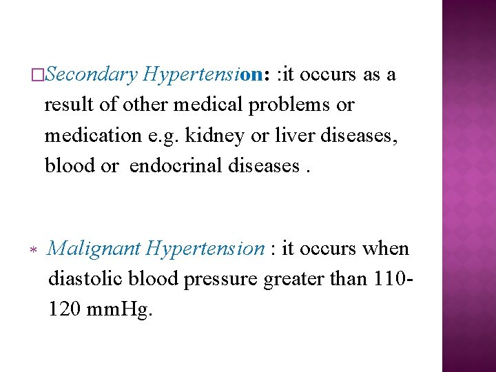 �Secondary Hypertension: : it occurs as a result of other medical problems or medication