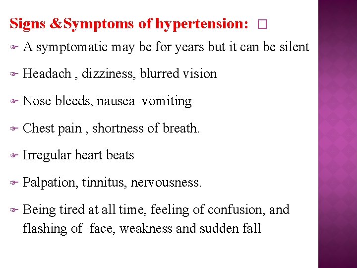 Signs &Symptoms of hypertension: � A symptomatic may be for years but it can