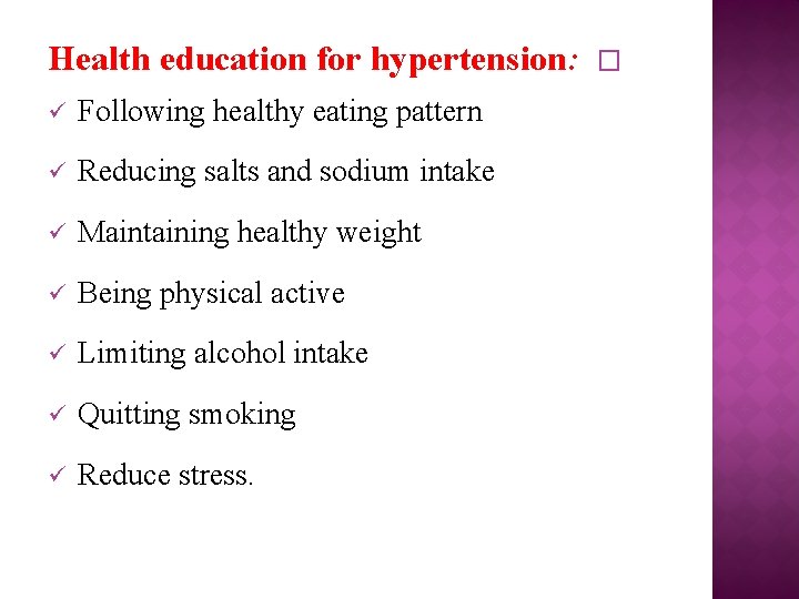 Health education for hypertension: Following healthy eating pattern Reducing salts and sodium intake Maintaining