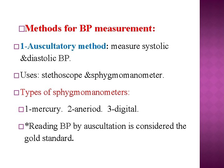 �Methods for BP measurement: � 1 -Auscultatory method: measure systolic &diastolic BP. � Uses: