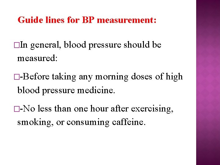 Guide lines for BP measurement: �In general, blood pressure should be measured: �-Before taking