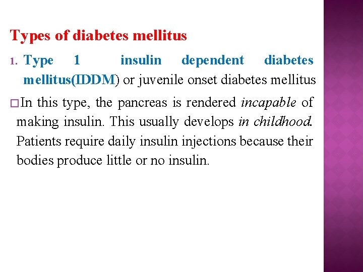 Types of diabetes mellitus 1. Type 1 insulin dependent diabetes mellitus(IDDM) or juvenile onset