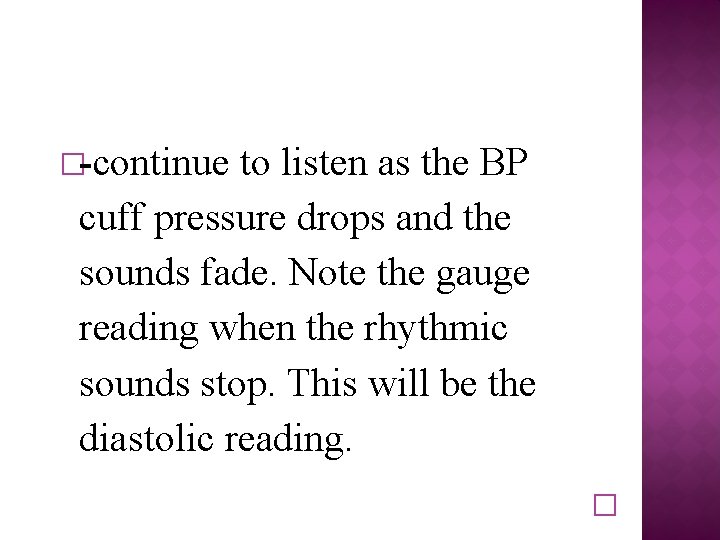 �-continue to listen as the BP cuff pressure drops and the sounds fade. Note