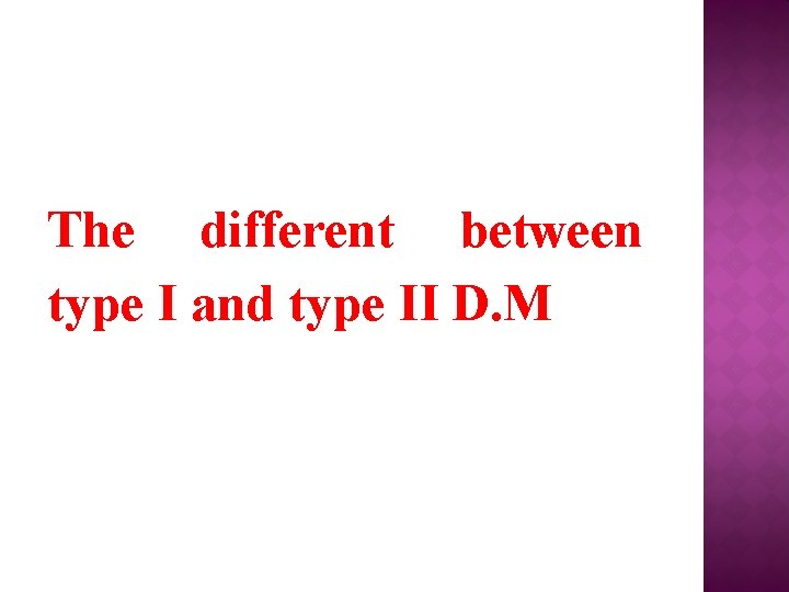 The different between type I and type II D. M 