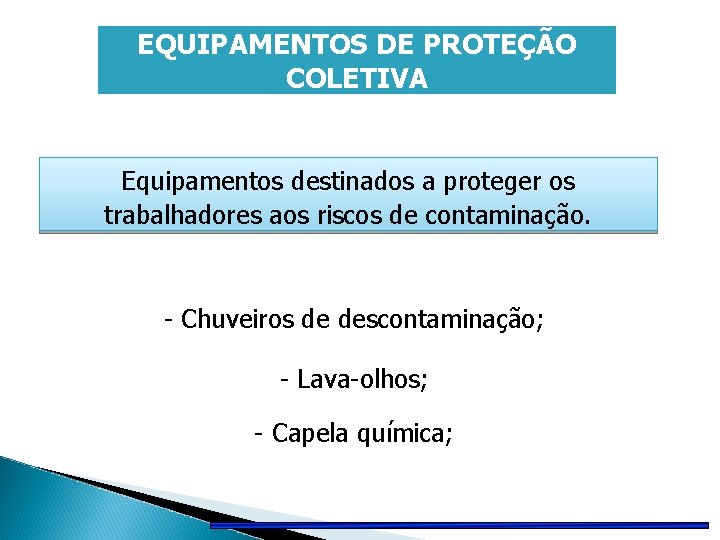 EQUIPAMENTOS DE PROTEÇÃO COLETIVA Equipamentos destinados a proteger os trabalhadores aos riscos de contaminação.