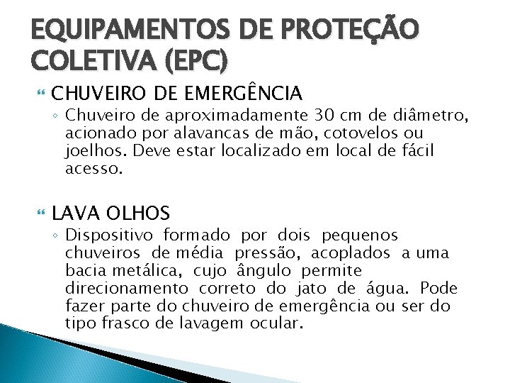 EQUIPAMENTOS DE PROTEÇÃO COLETIVA (EPC) CHUVEIRO DE EMERGÊNCIA ◦ Chuveiro de aproximadamente 30 cm