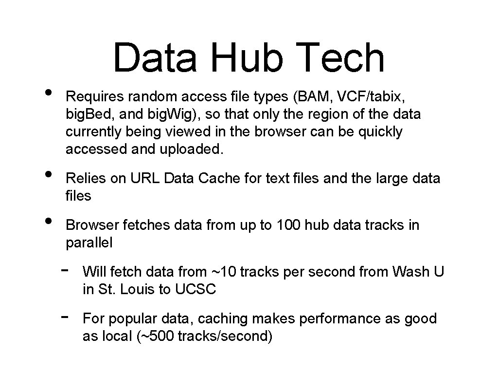  • • • Data Hub Tech Requires random access file types (BAM, VCF/tabix,